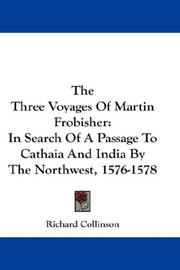 Cover of: The Three Voyages Of Martin Frobisher: In Search Of A Passage To Cathaia And India By The Northwest, 1576-1578