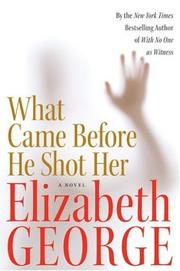 Cover of: What Came Before He Shot Her | Elizabeth George