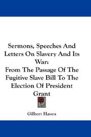 Cover of: Sermons, Speeches And Letters On Slavery And Its War: From The Passage Of The Fugitive Slave Bill To The Election Of President Grant