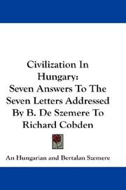 Cover of: Civilization In Hungary: Seven Answers To The Seven Letters Addressed By B. De Szemere To Richard Cobden