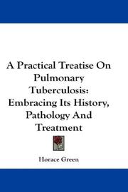 Cover of: A Practical Treatise On Pulmonary Tuberculosis: Embracing Its History, Pathology And Treatment