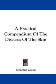 Cover of: A Practical Compendium Of The Diseases Of The Skin by Jonathan Green