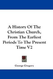 Cover of: A History Of The Christian Church, From The Earliest Periods To The Present Time V2 by George Gregory