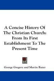 Cover of: A Concise History Of The Christian Church: From Its First Establishment To The Present Time