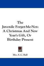 Cover of: The Juvenile Forget-Me-Not: A Christmas And New Year's Gift, Or Birthday Present