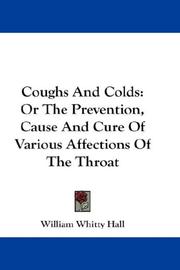 Cover of: Coughs And Colds: Or The Prevention, Cause And Cure Of Various Affections Of The Throat