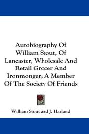 Cover of: Autobiography Of William Stout, Of Lancaster, Wholesale And Retail Grocer And Ironmonger; A Member Of The Society Of Friends by William Stout, William Stout