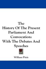 Cover of: The History Of The Present Parliament And Convocation by William Pittis, William Pittis