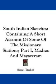 Cover of: South Indian Sketches: Containing A Short Account Of Some Of The Missionary Stations; Part I, Madras And Mayaveram