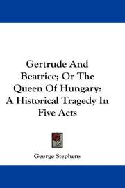 Cover of: Gertrude And Beatrice; Or The Queen Of Hungary by George Stephens, George Stephens