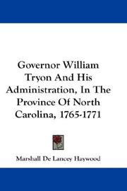 Cover of: Governor William Tryon And His Administration, In The Province Of North Carolina, 1765-1771 by Marshall De Lancey Haywood
