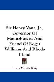 Cover of: Sir Henry Vane, Jr., Governor Of Massachusetts And Friend Of Roger Williams And Rhode Island