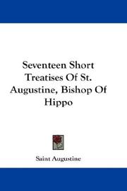 Cover of: Seventeen Short Treatises Of St. Augustine, Bishop Of Hippo by Augustine of Hippo