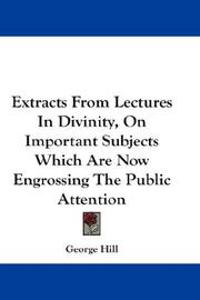 Cover of: Extracts From Lectures In Divinity, On Important Subjects Which Are Now Engrossing The Public Attention by George Hill