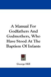Cover of: A Manual For Godfathers And Godmothers, Who Have Stood At The Baptism Of Infants