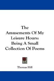Cover of: The Amusements Of My Leisure Hours: Being A Small Collection Of Poems