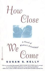 Cover of: How Close We Come by Susan S. Kelly, Susan S. Kelly