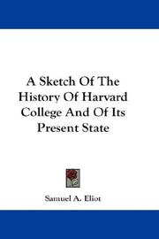 Cover of: A Sketch Of The History Of Harvard College And Of Its Present State