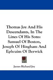 Cover of: Thomas Joy And His Descendants, In The Lines Of His Sons: Samuel Of Boston, Joseph Of Hingham And Ephraim Of Berwick