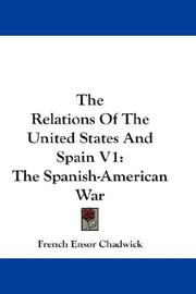 Cover of: The Relations Of The United States And Spain V1: The Spanish-American War