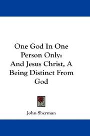 Cover of: One God In One Person Only: And Jesus Christ, A Being Distinct From God