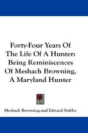 Cover of: Forty-Four Years Of The Life Of A Hunter by Meshach Browning