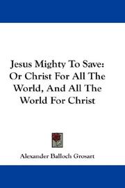 Cover of: Jesus Mighty To Save: Or Christ For All The World, And All The World For Christ