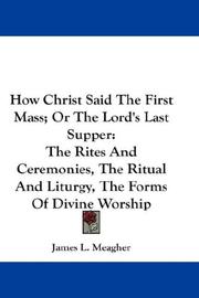 Cover of: How Christ Said The First Mass; Or The Lord's Last Supper by James L. Meagher