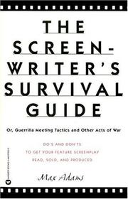 Cover of: The screenwriter's survival guide, or, Guerilla meeting tactics and other acts of war