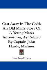 Cover of: Cast Away In The Cold: An Old Man's Story Of A Young Man's Adventures, As Related By Captain John Hardy, Mariner