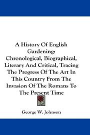 Cover of: A History Of English Gardening: Chronological, Biographical, Literary And Critical, Tracing The Progress Of The Art In This Country From The Invasion Of The Romans To The Present Time