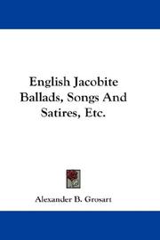 Cover of: English Jacobite Ballads, Songs And Satires, Etc. by Alexander B. Grosart, Alexander B. Grosart