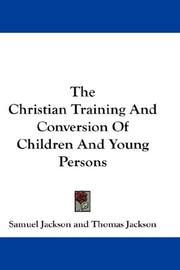Cover of: The Christian Training And Conversion Of Children And Young Persons