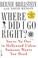 Cover of: Where did I go right?