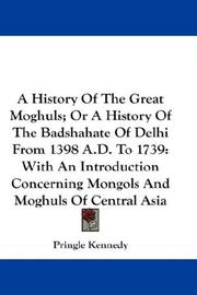 Cover of: A History Of The Great Moghuls; Or A History Of The Badshahate Of Delhi From 1398 A.D. To 1739: With An Introduction Concerning Mongols And Moghuls Of Central Asia