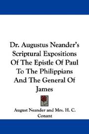 Cover of: Dr. Augustus Neander's Scriptural Expositions Of The Epistle Of Paul To The Philippians And The General Of James