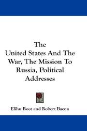 Cover of: The United States And The War, The Mission To Russia, Political Addresses by Elihu Root