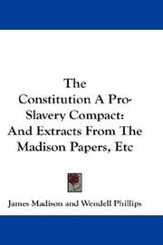 Cover of: The Constitution A Pro-Slavery Compact: And Extracts From The Madison Papers, Etc