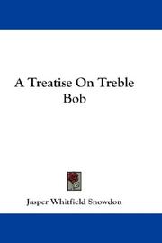 Cover of: A Treatise On Treble Bob by Jasper Whitfield Snowdon