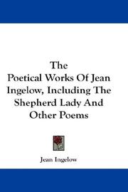 Cover of: The Poetical Works Of Jean Ingelow, Including The Shepherd Lady And Other Poems by Jean Ingelow, Jean Ingelow