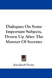 Cover of: Dialogues On Some Important Subjects, Drawn Up After The Manner Of Socrates by Jean Jacob Vernet, Jean Jacob Vernet