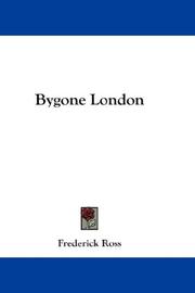 Cover of: Bygone London by Frederick Ross, Frederick Ross