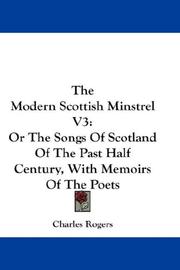 Cover of: The Modern Scottish Minstrel V3: Or The Songs Of Scotland Of The Past Half Century, With Memoirs Of The Poets