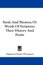 Cover of: Seeds And Sheaves; Or Words Of Scripture by Thompson, A. C.