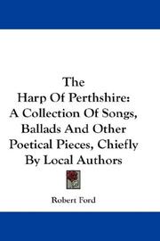 Cover of: The Harp Of Perthshire: A Collection Of Songs, Ballads And Other Poetical Pieces, Chiefly By Local Authors