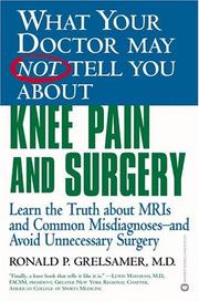 Cover of: What Your Doctor May Not Tell You About Knee Pain and Surgery : Learn The Truth About MRIs And Common Misdiagnoses--And Avoid Unnecessary Surgery