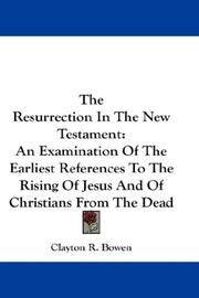 Cover of: The Resurrection In The New Testament: An Examination Of The Earliest References To The Rising Of Jesus And Of Christians From The Dead