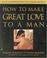 Cover of: How to Make Great Love to a Man