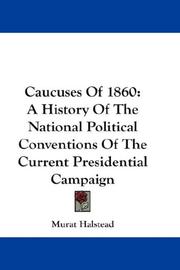 Cover of: Caucuses Of 1860 | Murat Halstead