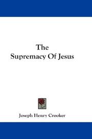 Cover of: The Supremacy Of Jesus by Joseph Henry Crooker, Joseph Henry Crooker